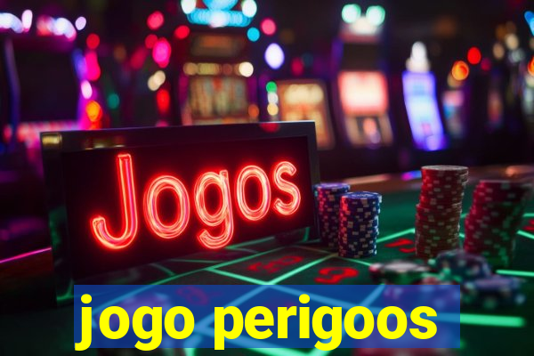 jogo perigoos